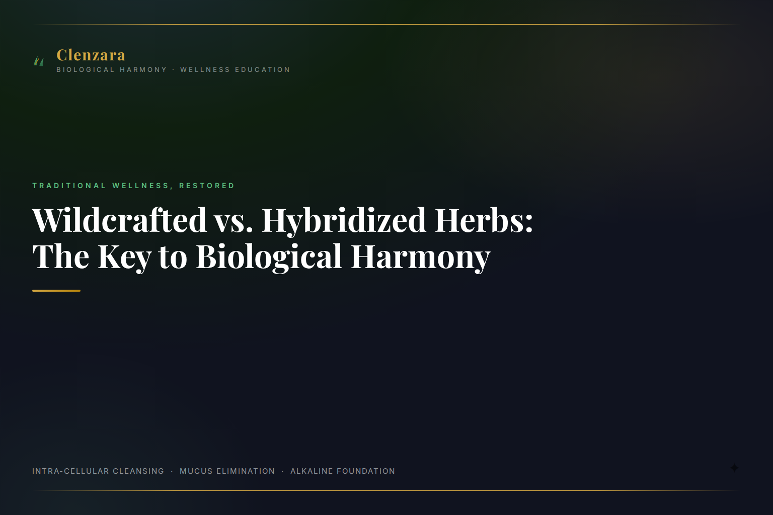 Wildcrafted Vs Hybridized Herbs — Clenzara Traditional Wellness Guide